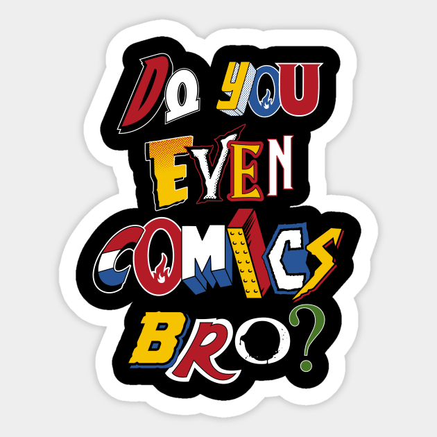 Do You Even Comics Bro - Vintage comic book logos - funny quote Sticker by Nemons